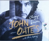 John Oates - Change of Seasons - A Memoir written by John Oates with Chris Epting performed by Chris Epting and John Oates on CD (Unabridged)
